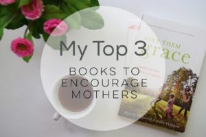 My Top 3: Books To Encourage Mothers